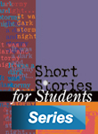 Short Stories for Students, ed. , v. 1